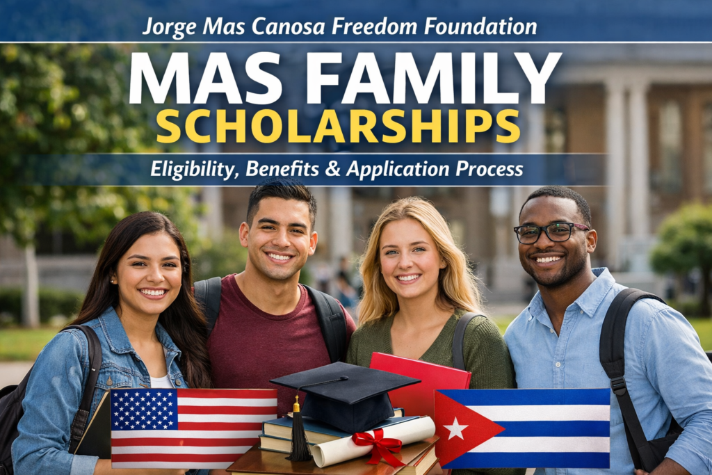 Jorge Mas Canosa Freedom Foundation Mas Family Scholarships: Eligibility, Benefits, and How to Apply